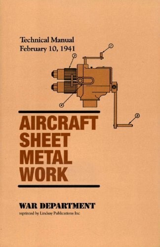 AIRCRAFT SHEET METAL WORK TECHNICAL MANUAL 1941 - US War Department - Reprint