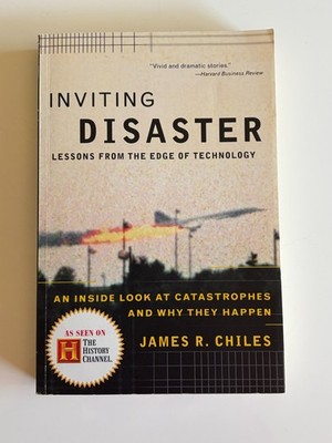 Inviting Disaster : Lessons from the Edge of Technology by James R. Chiles