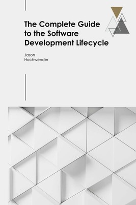 The Complete Guide to the Software Development Lifecycle