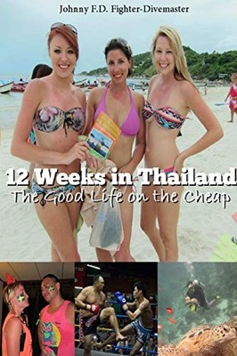 12 WEEKS IN THAILAND: THE GOOD LIFE ON THE CHEAP By F.d. Johnny NEW