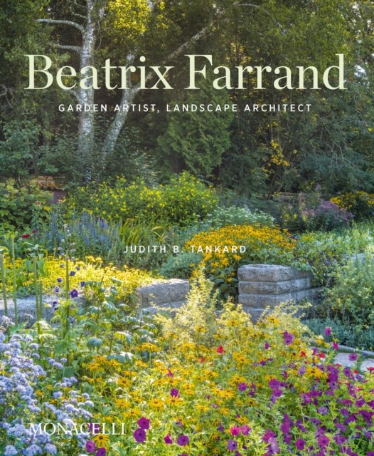 Beatrix Farrand: Garden Artist, Landscape by Judith B. Tankard HARDBACK