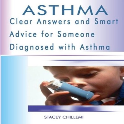 Asthma Clear Answers and Smart Advice for Someone Diagnosed with