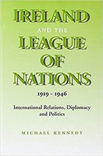 Ireland and the League of Nations: International... - Kennedy, Michael J.