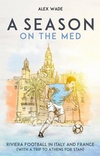 A Season on the Med: Football Where the Sun Always Shines by Alex Wade Paperback