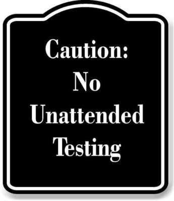Caution No Unattended Testing BLACK Aluminum Composite Sign