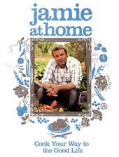 Jamie at Home: Cook Your Way to the Good Life - Jamie Oliver