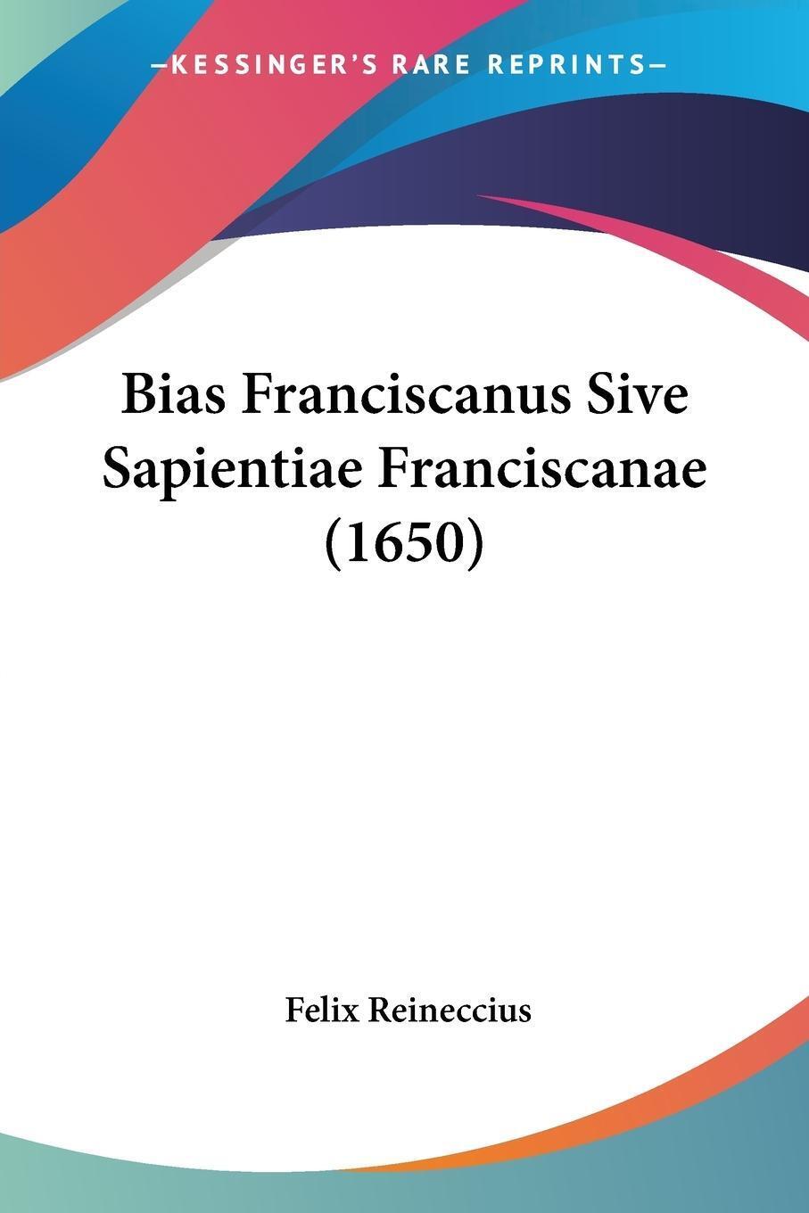 Bias Franciscanus Sive Sapientiae Franciscanae (1650) | Felix