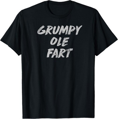 Grump Ole Fart Old Guy Humor Gift for Dad T-Shirt