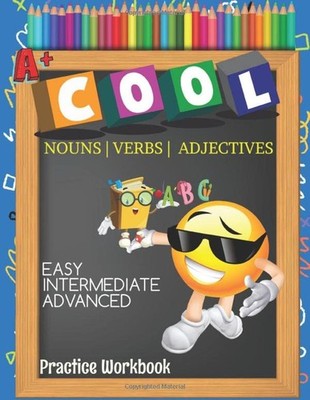 Cool Nouns Verbs Adjectives Easy Intermediate Advanced Practice Workbook: Kids E