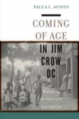 Coming of Age in Jim Crow DC : Navigating the Politics of Everyday Life, Pape...