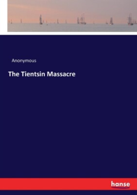 Anonymous - Tientsin Massacre - New paperback or softback - 73 - X555z