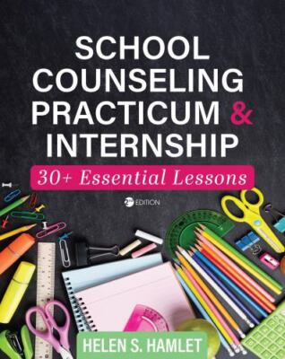 School Counseling Practicum and Internship: 30 Plus Essential Lessons by Haml...