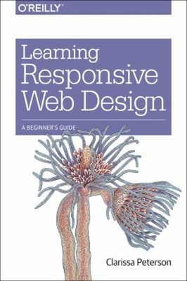 Learning Responsive Web Design : A Beginner's Guide Paperback Cla