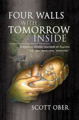 Four Walls With Tomorrow Inside : A Book to Honor Teachers by Placing the ''Pa...