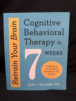 Retrain Your Brain: Cognitive Behavioral Therapy in 7 Weeks (2016, Paperback)