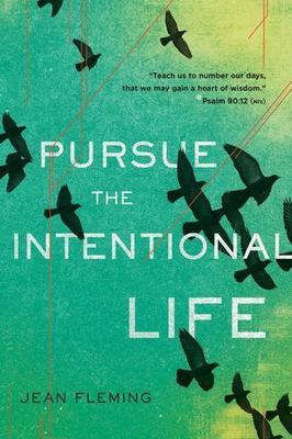 Pursue the Intentional Life: ''Teach us to number our days, that we may gain a ..