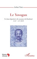 Le Yovogan. Un Haut Dignitaire Du Royaume Du Danhomè Xviiie-Xixe SièCle Vido