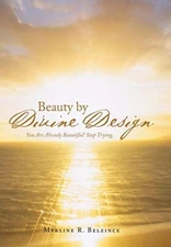 Beauty by Divine Design: You Are Already Beautiful! Stop Trying. 9781512770957-