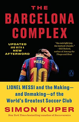 The Barcelona Complex: Lionel Messi and the Making and Unmaking  of the World's 