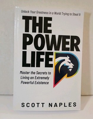 The Power Life: Master The Secrets To Living Extremely Powerful Existence 