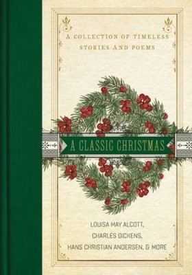 A Classic Christmas: A Collection of Timeless Stories and Poems - GOOD