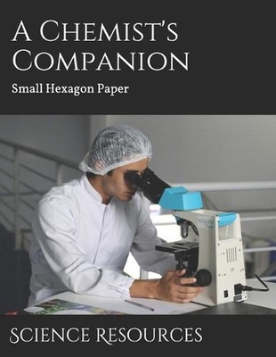 A Chemist's Companion: Small Hexagon Paper by Science Resources Paperback Book