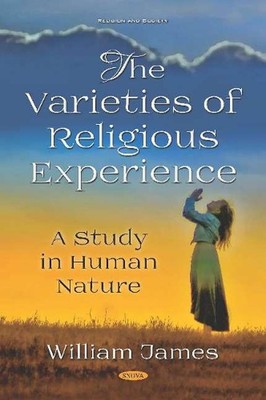 The Varieties of Religious Experience: A Study in Human Nature by William James 