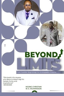 Beyond Limits: From Humble Beginnings to Unstoppable Dreams by Wogu Richardson C