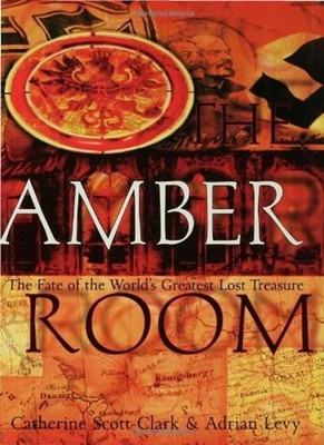 The Amber Room : The Fate of the World's Greatest Lost Treasure H