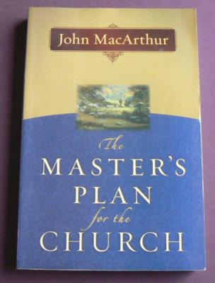 The Master's Plan for the Church, John MacArthur 2008 PB Moody Bible Institute