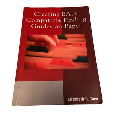 Creating EAD-Compatible Finding Guides on Paper Elizabeth Dow PB 2005