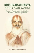 Krishnamacharya in His Own Words: Asana, Pranayama, Meditation, Mantra, Ritu...