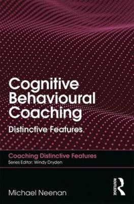 Cognitive Behavioural Coaching: Distinctive Features (Coaching Distinctive