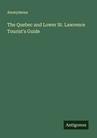 Anonymous | The Quebec And Lower St. Lawrence Tourist's Guide | Taschenbuch