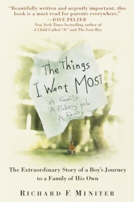 The Things I Want Most: The Extraordinary Story Of A Boy's Journey To A Fam...