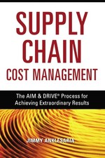 Supply Chain Cost Management: The AIM & DRIVE Process for Achieving Extraord...