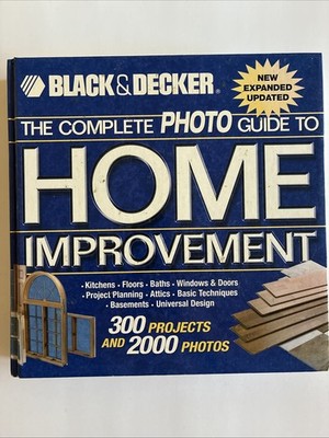 Black & Decker Complete Home Improvement: With 300 Projects and 2,000 Photos...