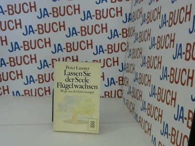Lassen Sie der Seele Flügel wachsen : Wege aus d. Lebensangst. Rororo ; 7361 : r