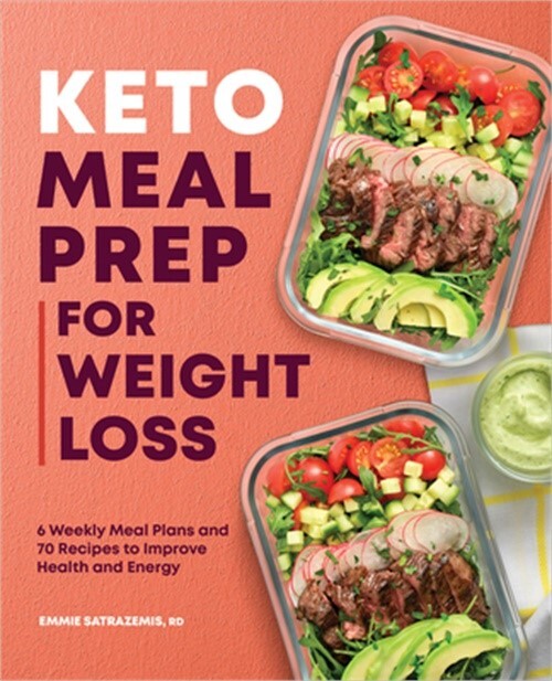 Keto Meal Prep for Weight Loss: 6 Weekly Meal Plans and 70 Recipes to Improve He
