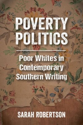 Poverty Politics: Poor Whites in Contemporary Southern Writing