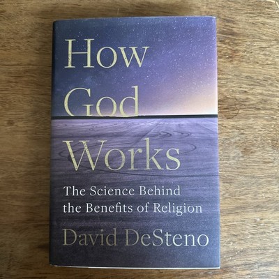 How God Works : The Science Behind the Benefits of Religion by David DeSteno...