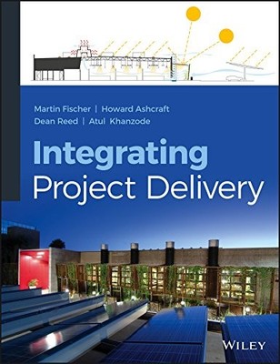 INTEGRATING PROJECT DELIVERY By Martin Fischer & Howard W. Ashcraft - Hardcover