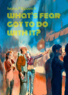 Whats Fear Got to Do With It - Paperback By Filipovich, Ivana - GOOD
