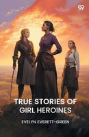 Evelyn Everett-Green | True Stories Of Girl Heroines | Taschenbuch | Englisch