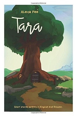 TARA: SHORT STORIES WRITTEN IN ENGLISH AND RUSSIAN By Alena Fee & NEW