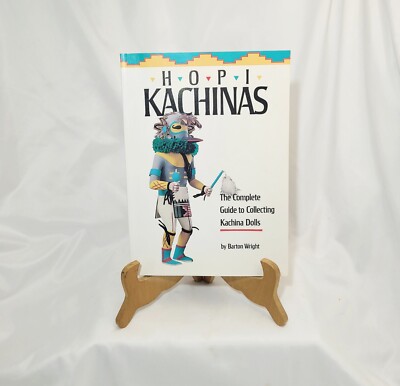 Hopi Kachinas The Complete Guide to Collecting Kachina Dolls by Barton Wright