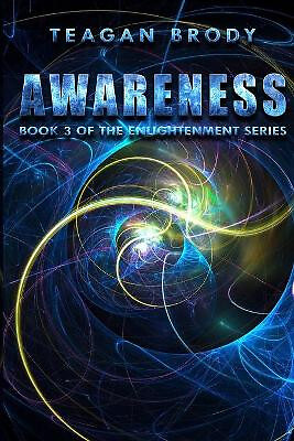 Awareness: Book 3 of the ENLIGHTENMENT Series By Teagan Brody - New Copy - 97...