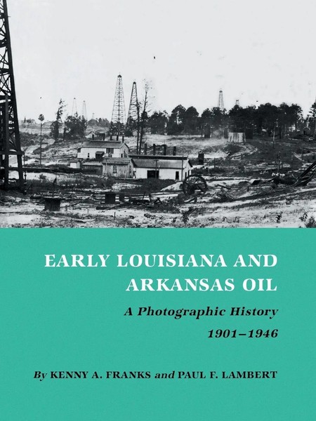 Early Louisiana And Arkansas Oil A Photographic History, 1901-1946 Taschenbuch-image