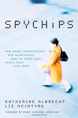 Spychips: How Major Corporations and Government Plan to Track Your Every Move wi