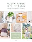 Sustainable Knitting for Beginners and Beyond: 20 Patterns for E